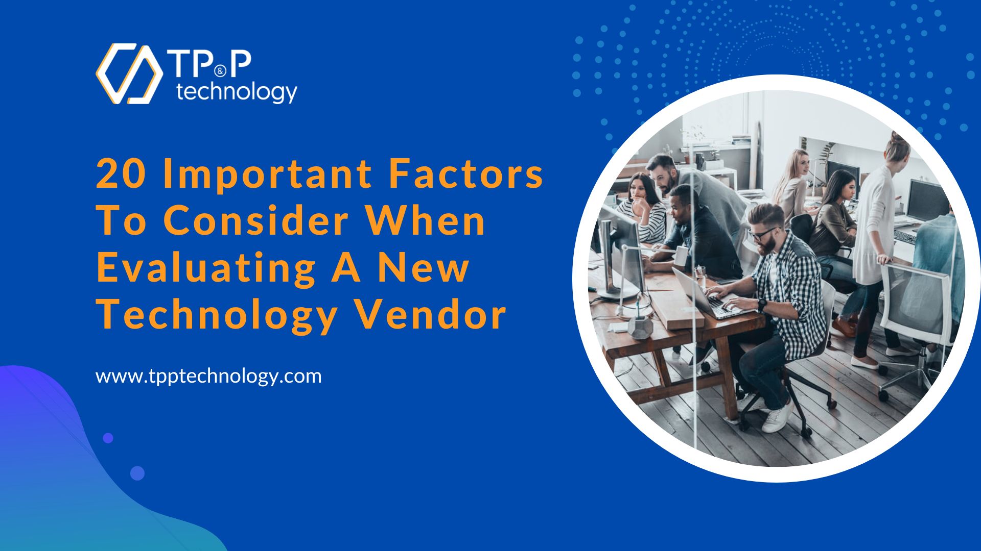 20 Important Factors To Consider When Evaluating A New Technology Vendor